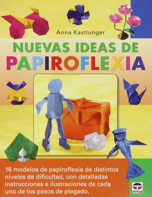 PACK PAPIROFLEXIA: NUEVAS IDEAS DE PAPIROFLEXIA + JUGANDO CON PAPIROFLEXIA: ANIMALES