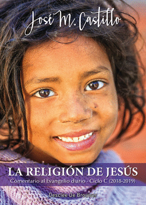 LA RELIGION DE JESUS. COMENTARIO AL EVANGELIO DIARIO · CICLO C (2018-2019)