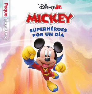 DISNEY LA CASA DE MICKEY MOUSE. SUPERHÉROES POR UN DÍA. PEQUECUENTOS