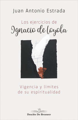 LOS EJERCICIOS DE IGNACIO DE LOYOLA. VIGENCIA Y LIMITES DE SU ESPIRITUALIDAD