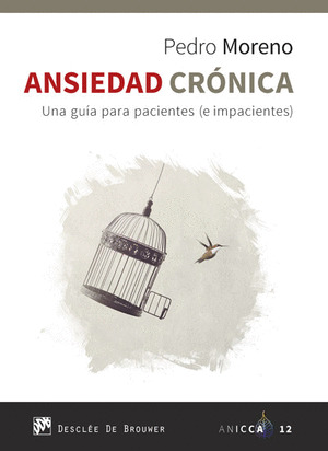 ANSIEDAD CRONICA. UNA GUIA PARA PACIENTES (E IMPACIENTES)