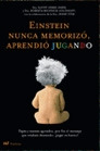 EINSTEIN NUNCA MEMORIZO APRENDIO JUGANDO