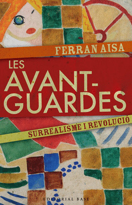 LES AVANTGUARDES. SURREALISME I REVOLUCIO