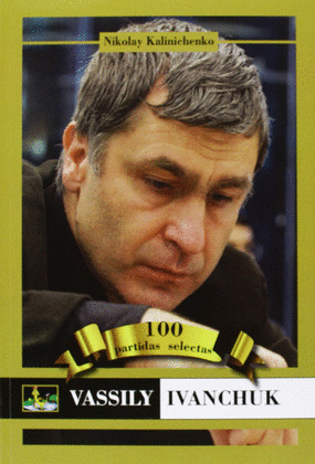 VASSILY IVANCHUK: 100 PARTIDAS SELECTAS