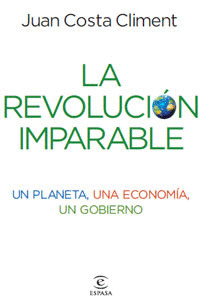 REVOLUCION IMPARABLE, LA: UN PLANETA, UNA ECONOMIA, UN GOBIERNO