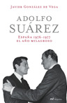 ADOLFO SUAREZ. ESPAÑA 1976-1977, EL AÑO MILAGOSO