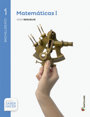 MATEMATICAS, SERIE RESUELVE, 1º BACHILLERATO. SABER HACER