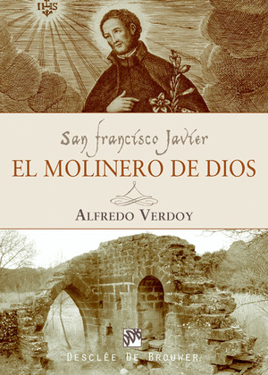 SAN FRANCISCO JAVIER, EL MOLINERO DE DIOS