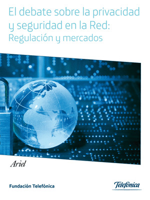 DEBATE SOBRE LA PRIVACIDAD Y SEGURIDAD EN LA RED: REGULACION Y MERCADOS