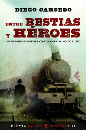 ENTRE BESTIAS Y HEROES (PREMIO ESPASA ENSAYO 2011)