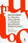 DICIONÁRIO DE DÚVIDAS, DIFICULDADES E SUBTILEZAS DA LINGUA PORTUGUESA
