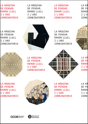 LA MAQUINA DE PENSAR. RAMON LLULL I L'ARS COMBINATORIA