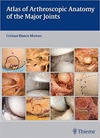 ATLAS OF ARTHROSCOPIC ANATOMY OF THE MAJOR JOINTS