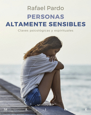 PERSNAS ALTAMENTE SENSIBLES. CLAVES PSICOLOGICAS Y ESPIRITUALES