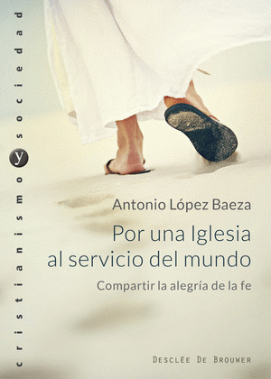 POR UNA IGLESIA AL SERVICIO DEL MUNDO. COMPARTIR LA ALEGRIA DE LA FE