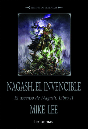NAGASH, EL INVENCIBLE (WARHAMMER. TIEMPO DE LEYENDAS. EL ASCENSO DE NAGASH, LIBRO II)