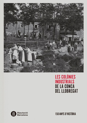LES COLONIES INDUSTRIALS DE LA CONCA DEL LLOBREGAT