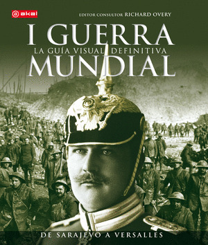 I GUERRA MUNDIAL: LA GUIA VISUAL DEFINITIVA