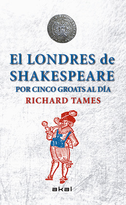 LONDRES DE SHAKESPEARE POR CINCO GROATS AL DÍA, EL
