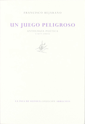 UN JUEGO PELIGROSO (ANTOLOGÍA POÉTICA)