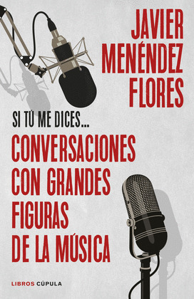 SI TÚ ME DICES... CONVERSACIONES CON GRANDES FIGURAS DE LA MÚSICA