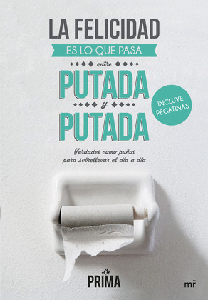 FELICIDAD ES LO QUE PASA ENTRE PUTADA Y PUTADA, LA