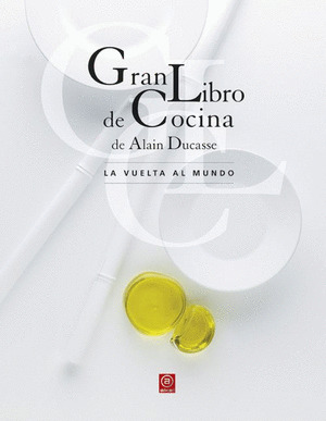 GRAN LIBRO DE COCINADE ALAIN DUCASSE: LA VUELTA AL MUNDO