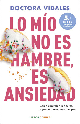 LO MÍO NO ES HAMBRE, ES ANSIEDAD (NUEVA EDICIÓN ACTUALIZADA, 2025)