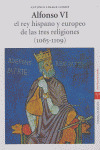 ALFONSO VI REY HISPANO Y EUROPEO DE TRES RELIGIONES (1065-1109)