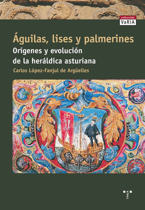 ÁGUILAS, LISES Y PALMERINES. ORÍGENES Y EVOLUCIÓN DE LA HERÁLDICA ASTURIANA