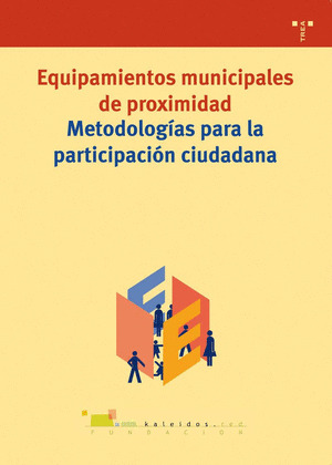 EQUIPAMIENTOS MUNICIPALES DE PROXIMIDAD. METODOLOGÍA PARA LA PARTICIPACIÓN CIUDA