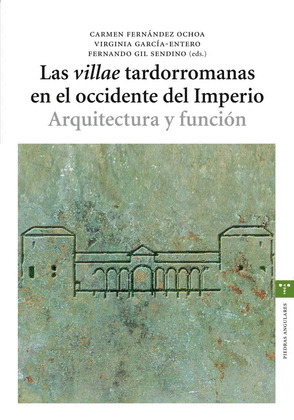 LAS VILLAE TARDORROMANAS EN EL OCCIDENTE DEL IMPERIO. ARQUITECTURA Y FUNCIÓN