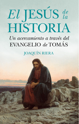 EL JESUS DE LA HISTORIA. UN ACERCAMIENTO A TRAVES DEL EVANGELIO DE TOMAS