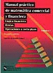 MANUAL PRACTICO DE MATEMATICA COMERCIAL Y FINANCIERA, VOLUMEN I