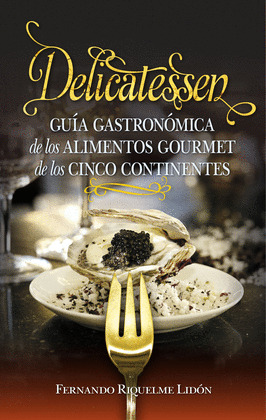 DELICATESSEN. GUÍA GASTRONÓMICA DE LAS EXQUISITECE