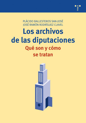 LOS ARCHIVOS DE LAS DIPUTACIONES: QUÉ SON Y CÓMO SE TRATAN