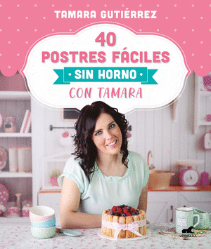 40 POSTRES FÁCILES SIN HORNO CON TAMARA