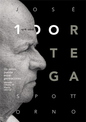 JOSE ORTEGA SPOTTORNO (1916-2016). UN EDITOR, PUENTE ENTRE GENERACIONES