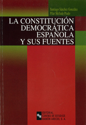 CONSTITUCION DEMOCRATICA ESPAÑOLA Y SUS FUENTES, LA