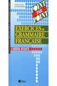 POINT PAR POINT, CAHIER AVANCE. EXERCICES DE GRAMMAIRE FRANÇAISE