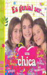 ES GENIAL SER...UNA CHICA
