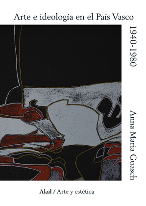 ARTE E IDEOLOGIA EN EL PAIS VASCO, 1940-1980