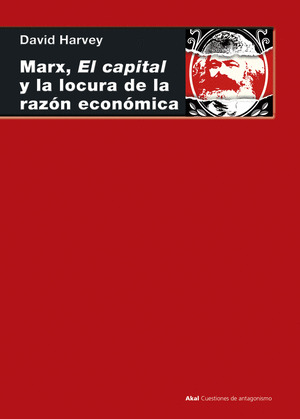 MARX, EL CAPITAL Y LA LOCURA DE LA RAZON ECONÓMICA