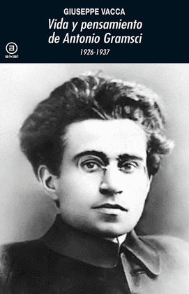 VIDA Y OBRA DE ANTONIO GRAMSCI, 1926-1937