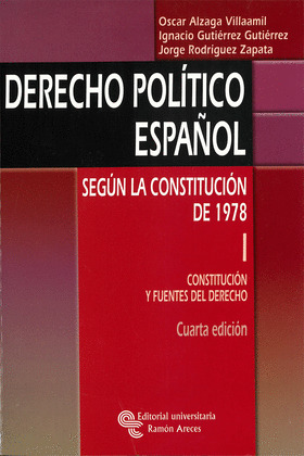 DERECHO POLITICO ESPAÑOL. SEGUN LA CONSTITUCION DE 1978: VOLUMEN I: CONSTITUCION