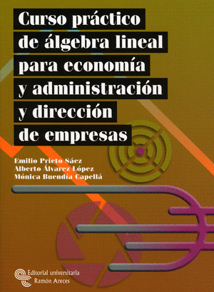 CURSO PRACTICO DE ALGEBRA LINEAL PARA ECONOMIA Y ADMINISTRACION Y DIRECCION DE E
