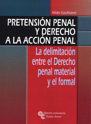 PRETENSIÓN PENAL Y DERECHO A LA ACCIÓN PENAL. LA DELIMITACIÓN ENTRE EL DERECHO P