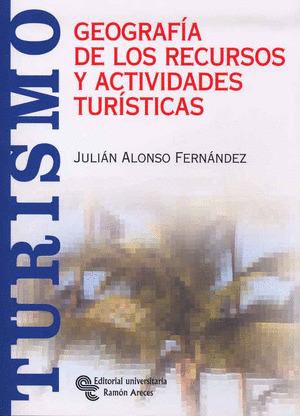 GEOGRAFÍA DE LOS RECURSOS Y ACTIVIDADES TURÍSTICAS