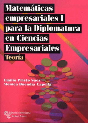 MATEMÁTICAS EMPRESARIALES I PARA LA DIPLOMATURA EN CC.EE. TEORÍA