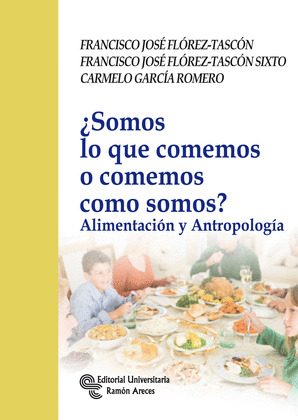 ¿SOMOS LO QUE COMEMOS O COMEMOS COMO SOMOS?. ALIMENTACIÓN Y ANTROPOLOGÍA